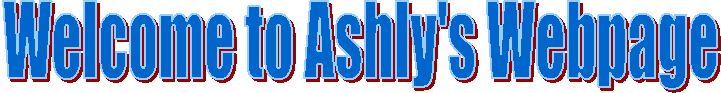 Welcome to Ashly's Webpage