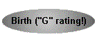 Birth ("G" rating!)
