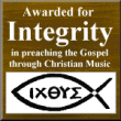 Awarded for Integrity in the Preaching of the Gospel Through
 Christian Music