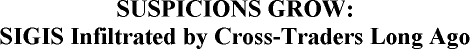 SUSPICIONS GROWS: S.I.G.I.S. INFILTRATED BY CROSS-TRADERS LONG AGO