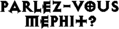 Parlez-Vous Mephit?