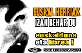 Euskal Herriak izan behar du euskalduna eta librea!