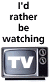 I'd Rather Be Watching TV