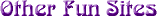 Other Fun Sites