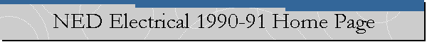 NED Electrical 1990-91 Home Page