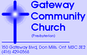 Gateway Community Church (Presbyterian),   150 Gateway Blvd, Don Mills M3C 3E2 (416) 429-0568