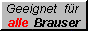 Geeignet f�r alle Brauser!
