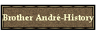 Brother Andr�-History