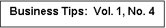 Text Box: Business Tips:  Vol. 1, No. 4