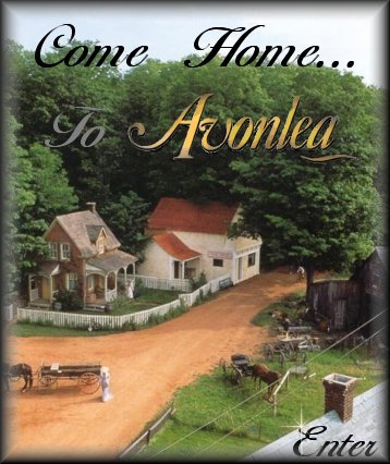 Come Home ... Enter Avonlea - A Place To Come Home To!