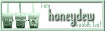I'm honeydew bubble tea!