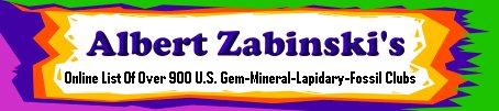 An online list of over 900 US Gem, Mineral, Lapidary, Fossil, and just about anything to do with rocks clubs, guilds, associations, and societies is compiled and maintained by rockhound Albert Zabinski using many resources