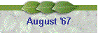 August '67
