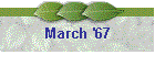 March '67