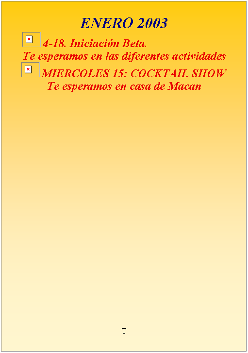 Flowchart: Process:  
 
FEBRERO 2003
 
         4-18. Iniciacin Beta. 
Te esperamos en las diferentes actividades
      nos mudamos
Te esperamos en http://betafsaactivo.tripod.com
 
T

