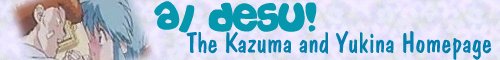 Ai Desu!  The Kazu and Yuki Homepage!
