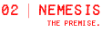 02 | NEMESIS