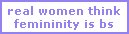 real women think femininity is bs