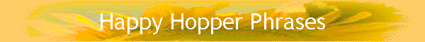 Happy Hopper Phrases