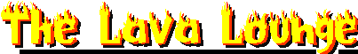 Welcome to the Lava Lounge