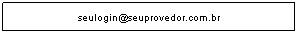 Caixa de texto: seulogin@seuprovedor.com.br