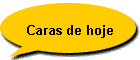 Caras de hoje