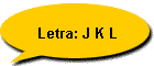 Letra: J K L