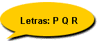 Letras: P Q R