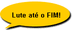 Lute at o FIM!