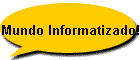 Mundo Informatizado!