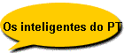 Os inteligentes do PT