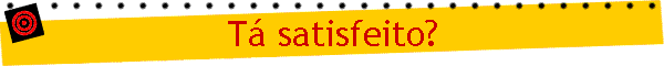 T satisfeito?