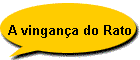 A vingana do Rato