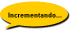 Incrementando...