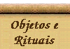 Malas ou Rosários, Jogo de Vajra e Sino, Tambores Chod, Damaru, Chocalhos Tingsha, Lamparinas de manteiga, Rodas de oração, Adaga de ritual e Thangkas.