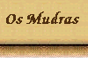 Mudras: Posturas com a Mãos.