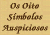 Dois Peixes Dourados, Parasol Precioso, A Grande Flâmula Circular, Vaso dos Grandes Tesouros, Roda Dourada de oito pontas, O Nó Eterno, Flor de Lotus e a Corneta de Concha Branca.