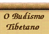 O Budismo tem exercido uma profunda influência sobre o povo Tibetano. 