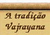 O Vajrayana Sadhana são os meios pelo qual a pessoa pode alcançar, atingir, ou pode estabelecer a experiência do universo sagrado, a experiência da Iluminação. 