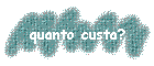 quanto custa?