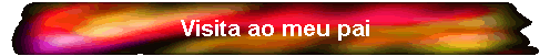 Visita ao meu pai