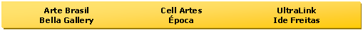Caixa de texto: Arte Brasil
Bella Gallery
	Cell Artes
poca
	UltraLink
Ide Freitas 



