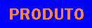 PRODUTO