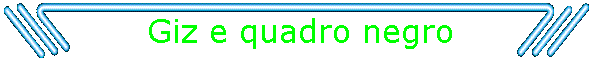 Giz e quadro negro