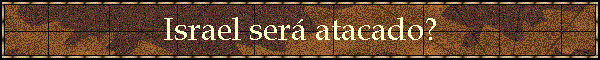 Ezequiel 38 e 39 - Israel ser atacado?