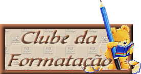 <<<Clube da formatação, uma nova proposta, venha conhecer diversas dicas, ajudas...>>>