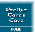 Brother Dave's Cave: Home