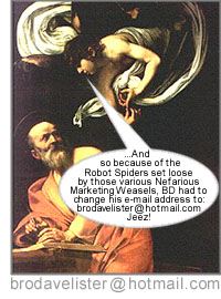 ...And so because of the Robot Spiders set loose by various Nefarious Marketing Weasels, BD changed his e-mail address...