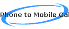 Phone to Mobile Calls