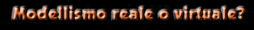 Fermodellismo reale o virtuale?